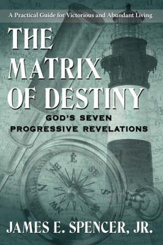 The Matrix of Destiny: God's Seven Progressive Revelations: A Practical Guide for Victorious and Abundant Living