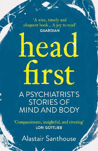 Cover image for Head First: A Psychiatrist's Stories of Mind and Body