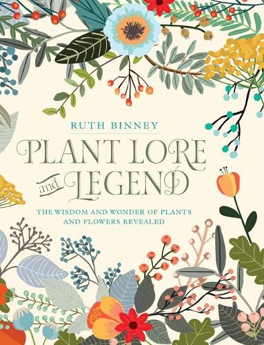 Cover image for Plant Lore and Legend: The Wisdom and Wonder of Plants and Flowers Revealed