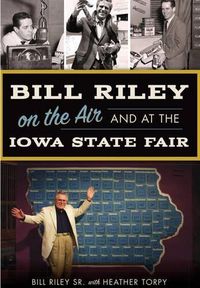 Cover image for Bill Riley on the Air and at the Iowa State Fair