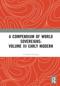 Cover image for A Compendium of World Sovereigns: Volume III Early Modern