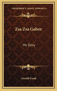 Cover image for Zsa Zsa Gabor Zsa Zsa Gabor: My Story My Story