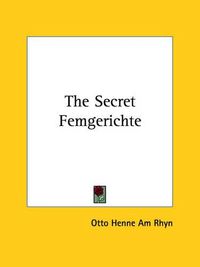 Cover image for The Secret Femgerichte