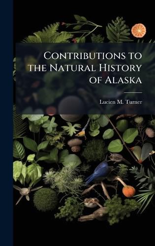 Cover image for Contributions to the Natural History of Alaska