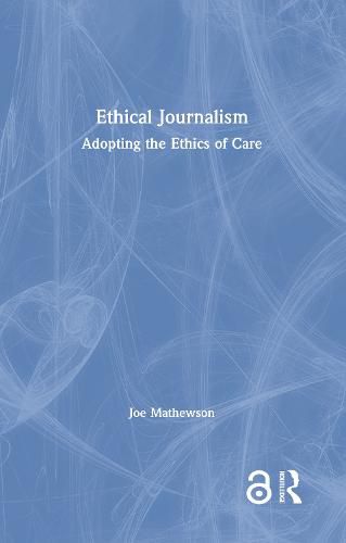 Cover image for Ethical Journalism: Adopting the Ethics of Care