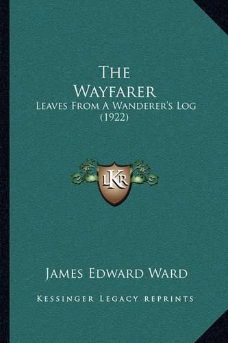 Cover image for The Wayfarer: Leaves from a Wanderer's Log (1922)