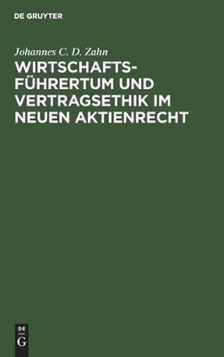 Cover image for Wirtschaftsfuhrertum Und Vertragsethik Im Neuen Aktienrecht: Anregungen Zum Neubau Des Deutschen Aktienrechts Auf Grund Einer Vergleichenden Darstellung Des Deutschen Und Nordamerikanischen Aktienrechts