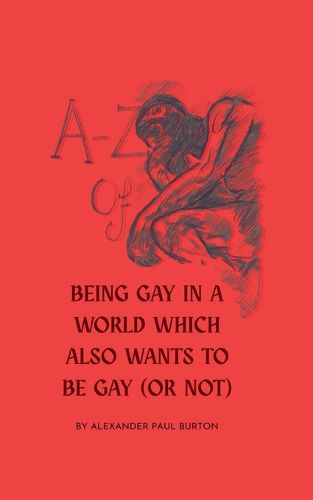 Cover image for A-Z Of Being Gay In A World Which Also Wants To Be Gay (or Not)