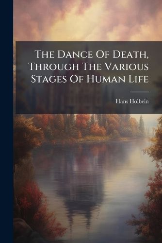 Cover image for The Dance Of Death, Through The Various Stages Of Human Life