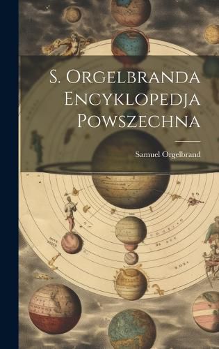 Cover image for S. Orgelbranda Encyklopedja Powszechna