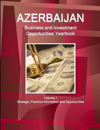 Cover image for Azerbaijan Business and Investment Opportunities Yearbook Volume 1 Strategic, Practical Information and Opportunities