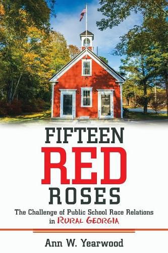 Cover image for Fifteen Red Roses: The Challenge of Public School Race Relations in Rural Georgia