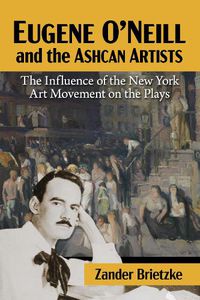 Cover image for Eugene O'Neill and the Ashcan Artists