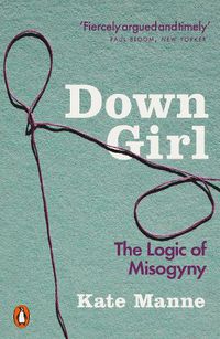 Cover image for Down Girl: The Logic of Misogyny
