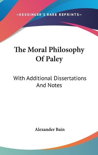 Cover image for The Moral Philosophy of Paley: With Additional Dissertations and Notes