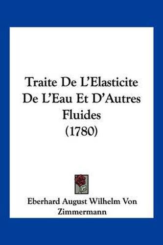 Traite de L'Elasticite de L'Eau Et D'Autres Fluides (1780)