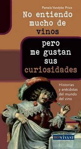 Cover image for No Entiendo Mucho de Vinos... Pero Me Gustan Sus Curiosidades: Historias y Anecdotas del Mundo del Vino