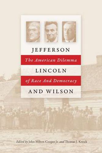 Cover image for Jefferson, Lincoln and Wilson: The American Dilemma of Race and Democracy