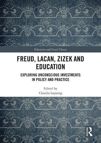 Cover image for Freud, Lacan, Zizek and Education: Exploring Unconscious Investments in Policy and Practice