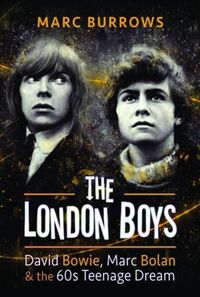Cover image for The London Boys: David Bowie, Marc Bolan and the 60s Teenage Dream