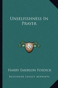 Cover image for Unselfishness in Prayer