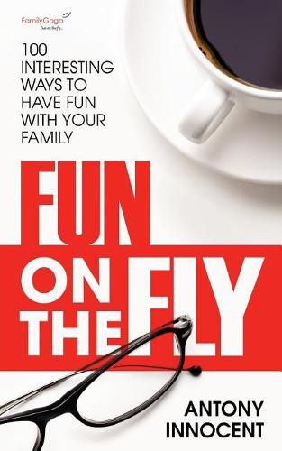 Cover image for Fun on the Fly: 100 Interesting Ways to Have Fun with Your Family