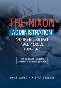 Cover image for Nixon Administration & the Middle East Peace Process, 19691973: From the Rogers Plan to the Outbreak of the Yom Kippur War