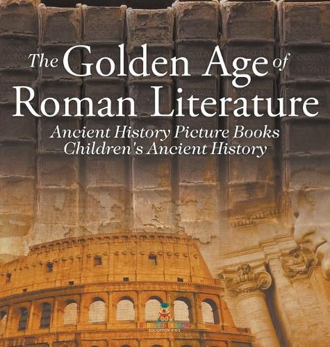 The Golden Age of Roman Literature - Ancient History Picture Books Children's Ancient History