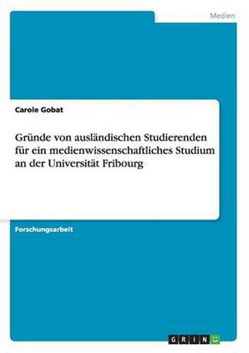 Cover image for Grunde von auslandischen Studierenden fur ein medienwissenschaftliches Studium an der Universitat Fribourg