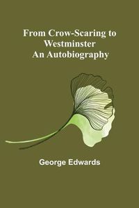 Cover image for From Crow-Scaring to Westminster: An Autobiography