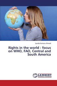 Cover image for Rights in the World: Focus on Who, Fao, Central and South America