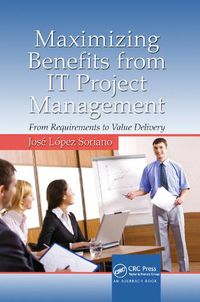 Cover image for Maximizing Benefits from IT Project Management: From Requirements to Value Delivery