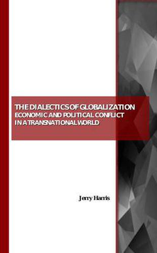 Cover image for The Dialectics of Globalization: Economic and Political Conflict in a Transnational World