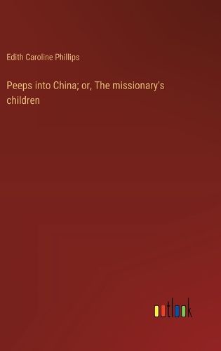 Peeps into China; or, The missionary's children