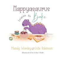 Cover image for Happyasaurus Learns to Bake
