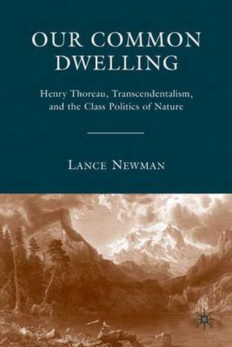 Cover image for Our Common Dwelling: Henry Thoreau, Transcendentalism, and the Class Politics of Nature