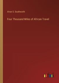 Cover image for Four Thousand Miles of African Travel