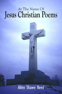 Cover image for At The Name Of Jesus Christian Poems