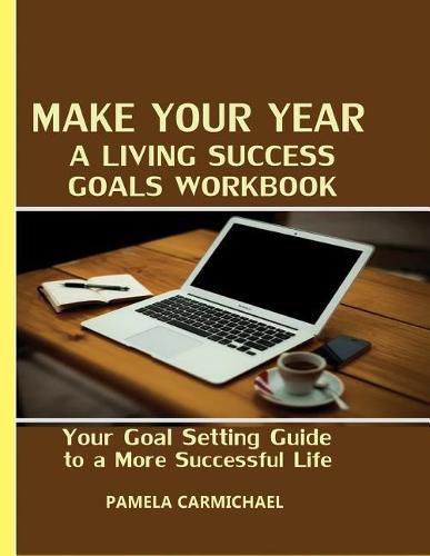 Cover image for Make Your Year a Living Success Goals Workbook: Your Goal Setting Guide to a More Successful Life