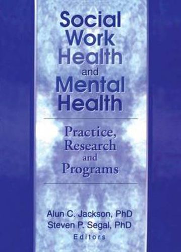 Cover image for Social Work Health and Mental Health: Practice, Research and Programs
