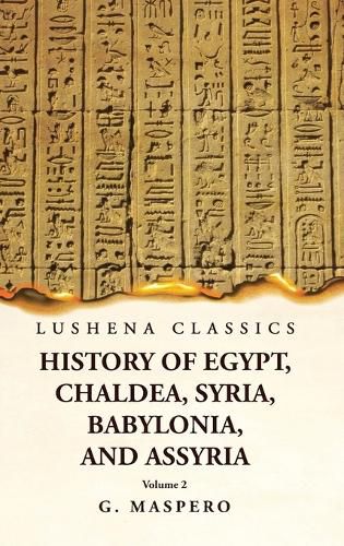 History of Egypt, Chaldea, Syria, Babylonia, and Assyria by G. Maspero Volume 2