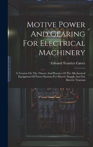 Cover image for Motive Power And Gearing For Electrical Machinery