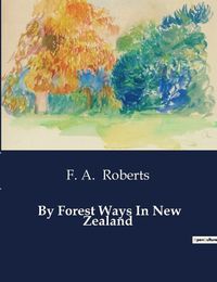 Cover image for By Forest Ways In New Zealand