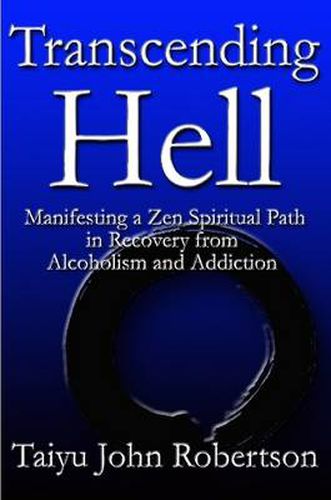 Cover image for Transcending Hell,Manifesting a Zen Spiritual Path in Recovery from Addiction and Alcoholism