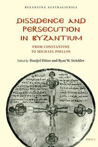 Cover image for Dissidence and Persecution in Byzantium: From Constantine to Michael Psellos