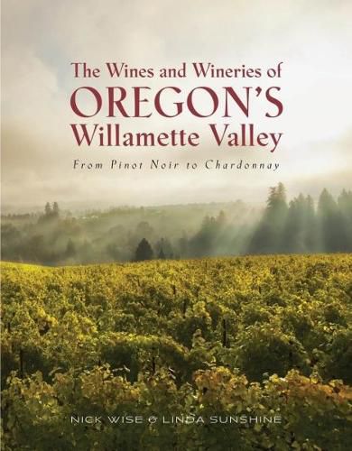 Cover image for The Wines and Wineries of Oregon's Willamette Valleu: From Pinot to Chardonnay