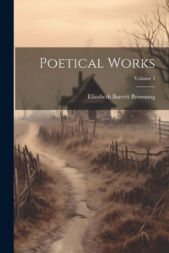 Cover image for Poetical Works; Volume 1