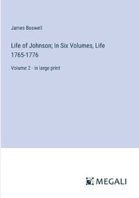 Cover image for Life of Johnson; In Six Volumes, Life 1765-1776