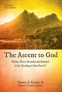 Cover image for The Ascent to God: Divine Theosis Revealed and Realized in the Teaching of John Paul II