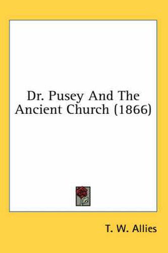 Cover image for Dr. Pusey and the Ancient Church (1866)